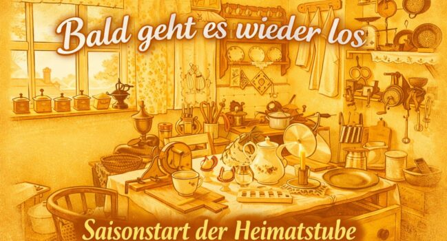 Bald geht es wieder los – Saisonstart der Heimatstube